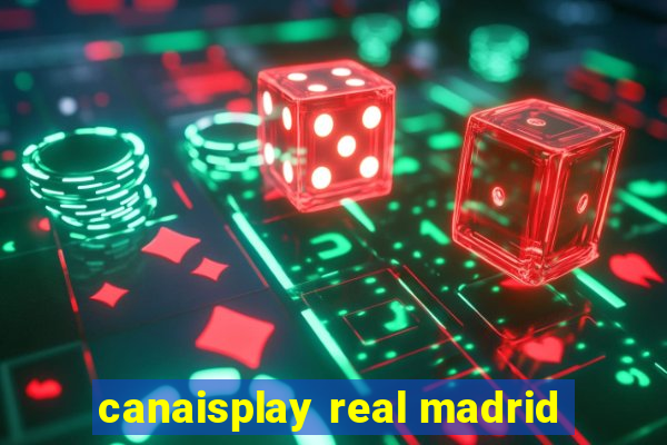 canaisplay real madrid